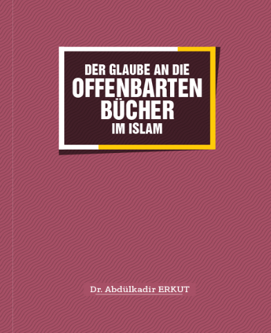 DER GLAUBE AN DIE OFFENBARTEN BÜCHER IM ISLAM